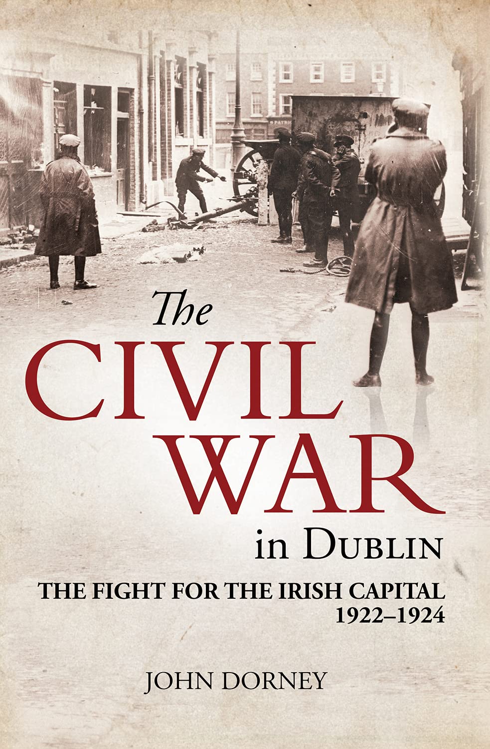 The Civil War in Dublin: The Fight for the Irish Capital, 1922–1924