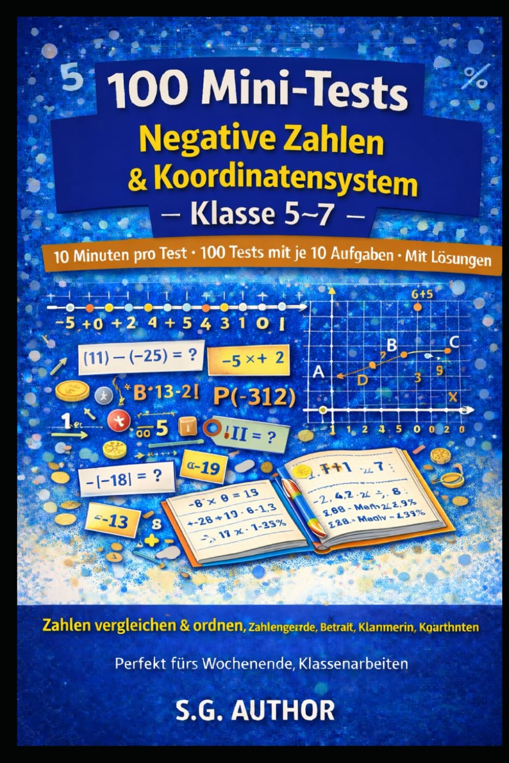 100 Mini-Tests Mathematik: Negative Zahlen: 10 Minuten pro Test · 100 Tests mit je 10 Aufgaben · Mit Lösungen · Zahlengerade, Betrag, Klammern, Koordinaten & Quadranten