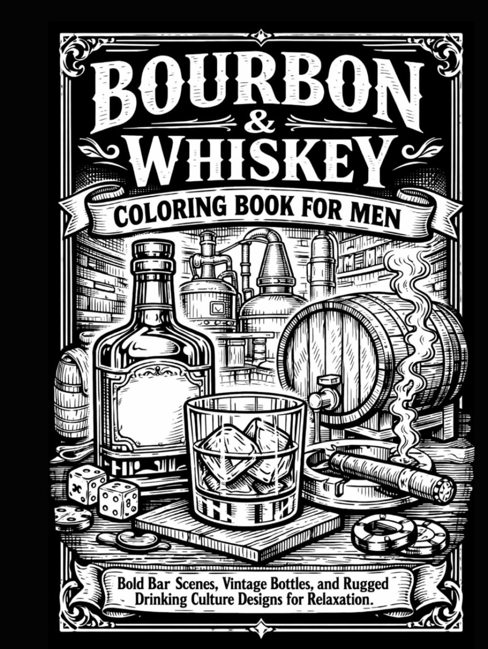 Bourbon & Whiskey Coloring Book for Men: Bold Bar Scenes, Vintage Bottles, and Rugged Drinking Culture Designs for Relaxation