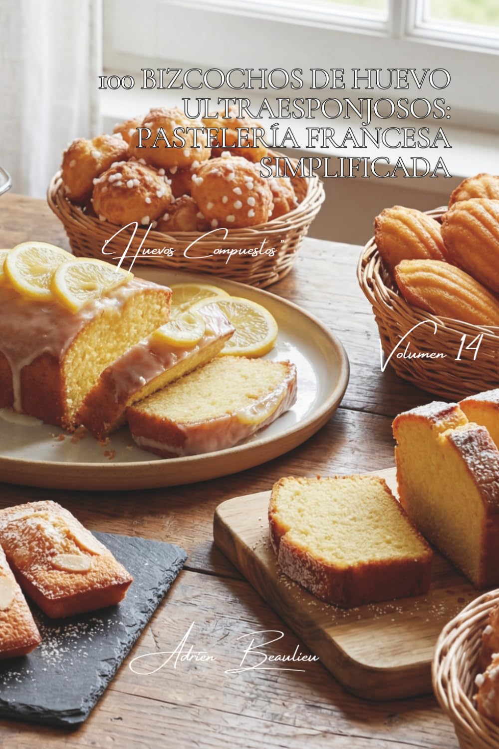 100 bizcochos de huevo ultraesponjosos: pastelería francesa simplificada: Los clásicos de la repostería francesa al alcance de todos (SERIE HUEVOS (25 ... - Subserie "Huevos Compuestos" (10 libros))