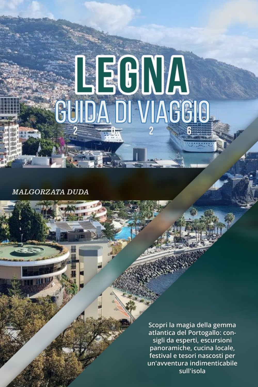 LEGNA GUIDA DI VIAGGIO 2026: Scopri la magia della gemma atlantica del Portogallo: consigli da esperti, escursioni panoramiche, cucina locale, ... per un'avventura indimenticabile sull'isola