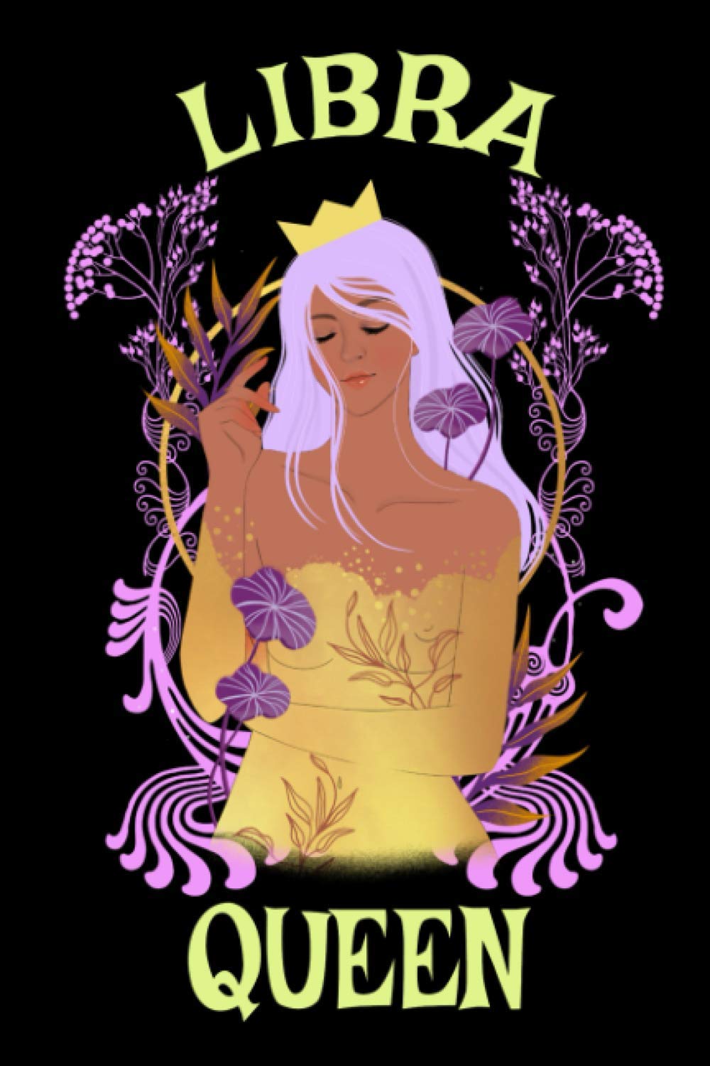 Libra Queen Journal Notebook: Version 2: Libra Journal For Girls, Libra Journal For Women And A Great Gift For A Libra.