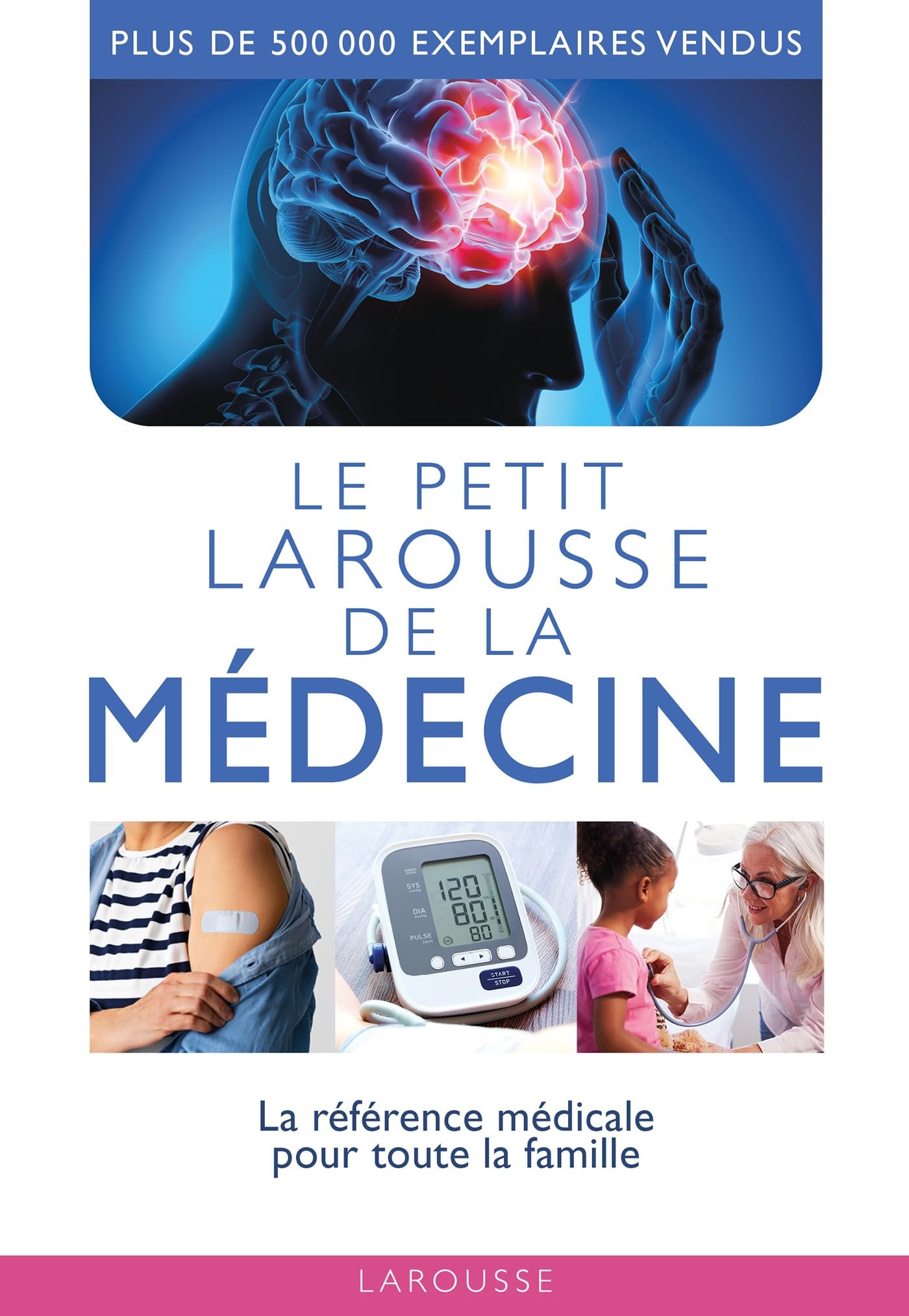Le petit Larousse de la médecine: La référence médicale pour toute la famille