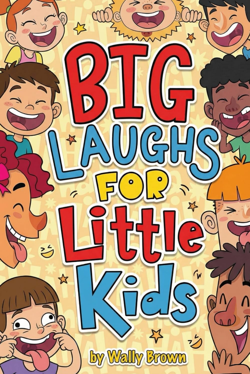 Big Laughs For Little Kids: Joke Book for Boys and Girls ages 5-7