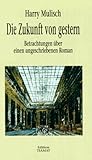 Die Zukunft von Gestern: Betrachtungen über einen ungeschriebenen Roman - Harry Mulisch 