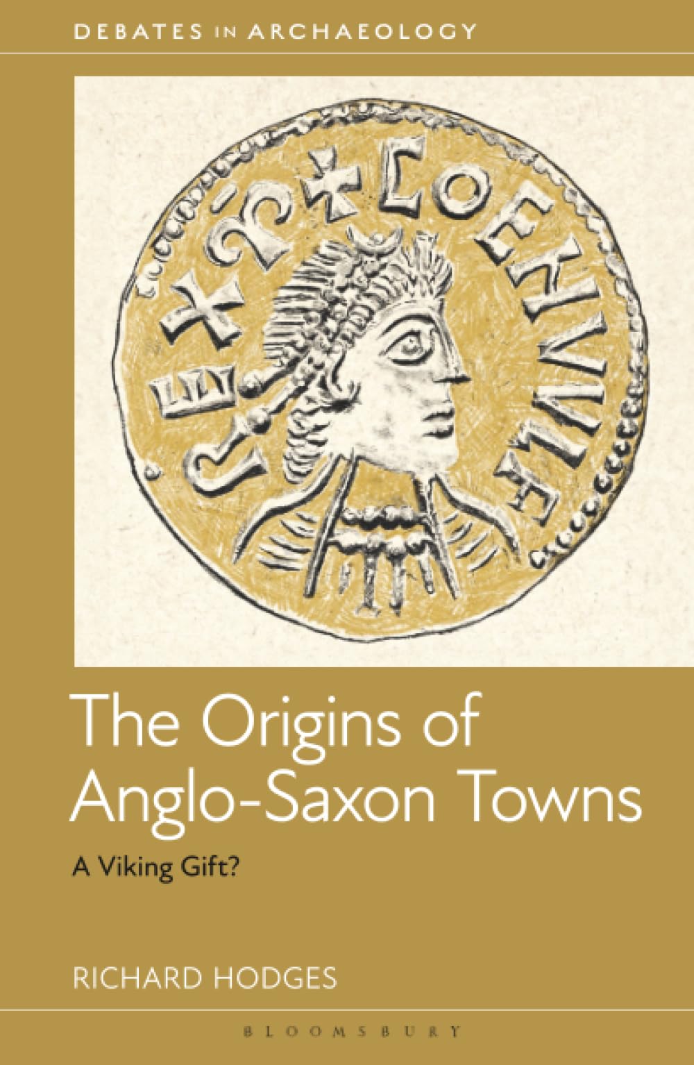 Origins of Anglo-Saxon Towns, The: A Viking Gift? (Debates in Archaeology)