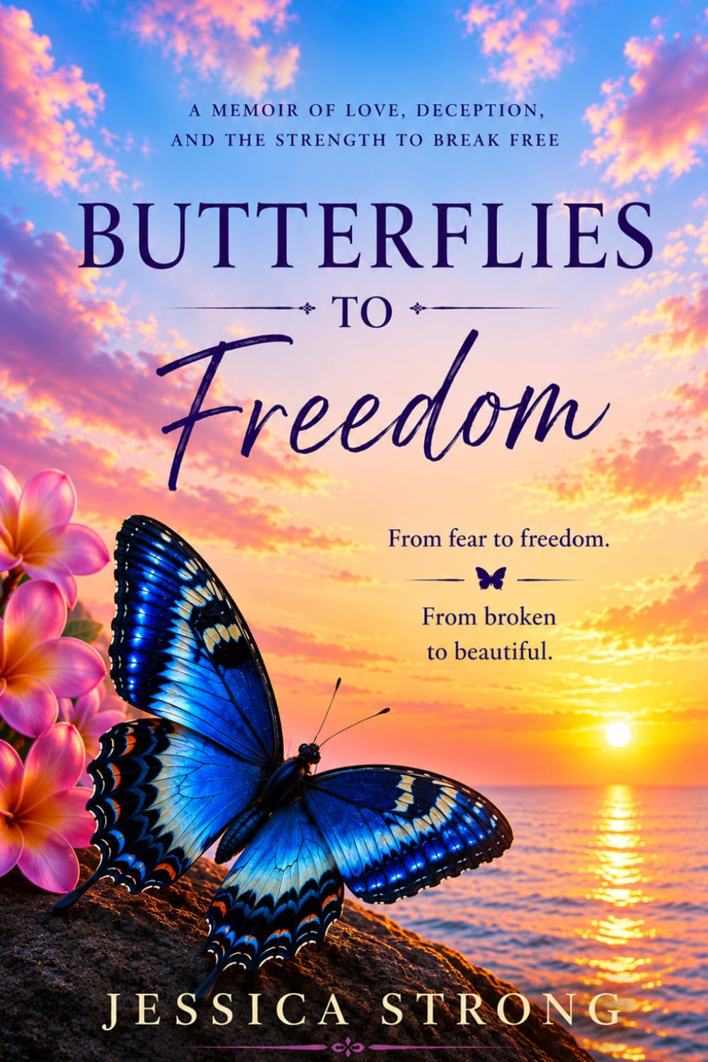 Butterflies to Freedom: from fear to freedom memoir of love deception the strength to break free from broken to beautiful trauma bond heartache survival 58 pages