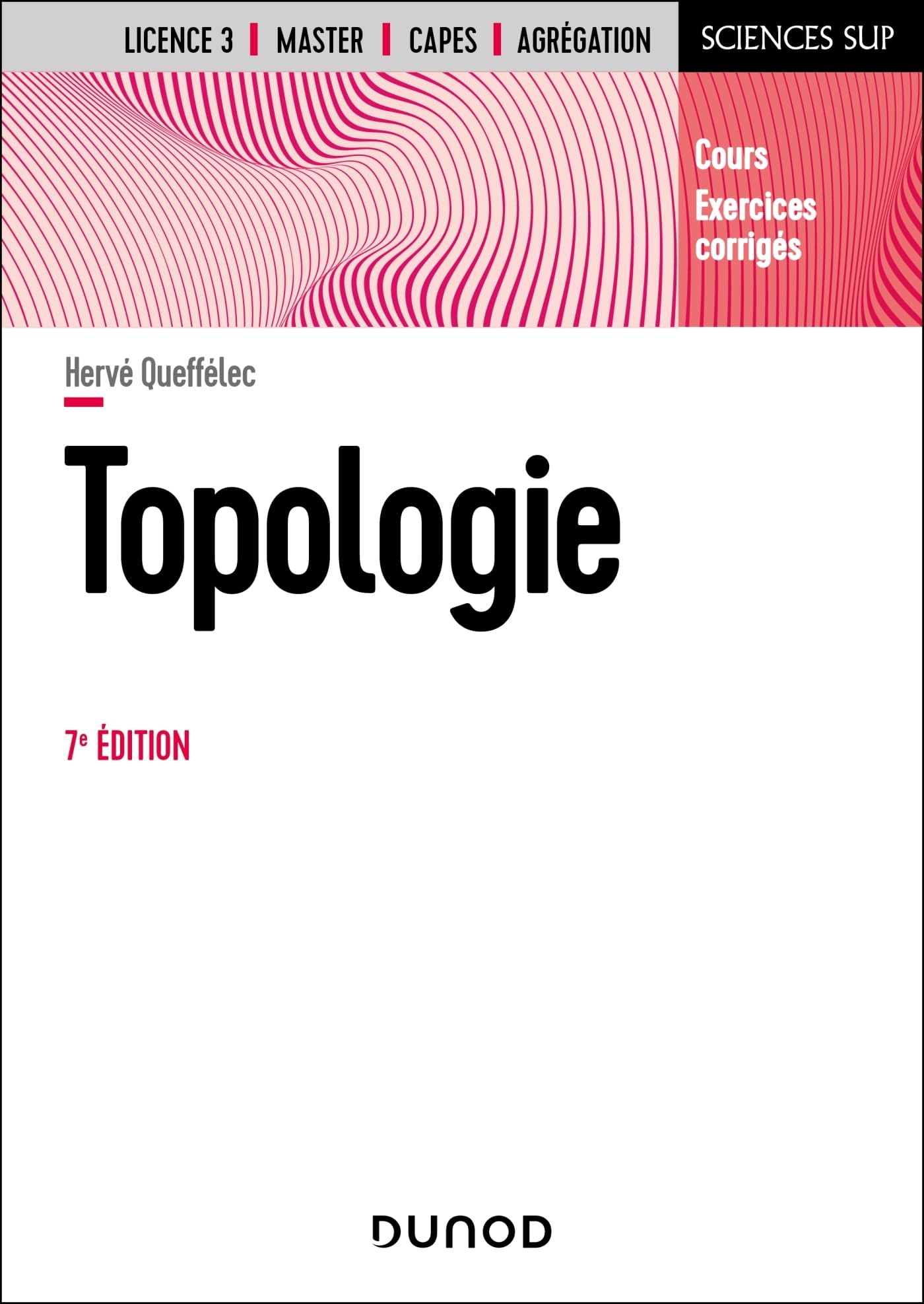 Topologie - 7e éd.: Cours et exercices corrigés