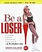 Be a Loser!: Lose Inches Fast--No Diet