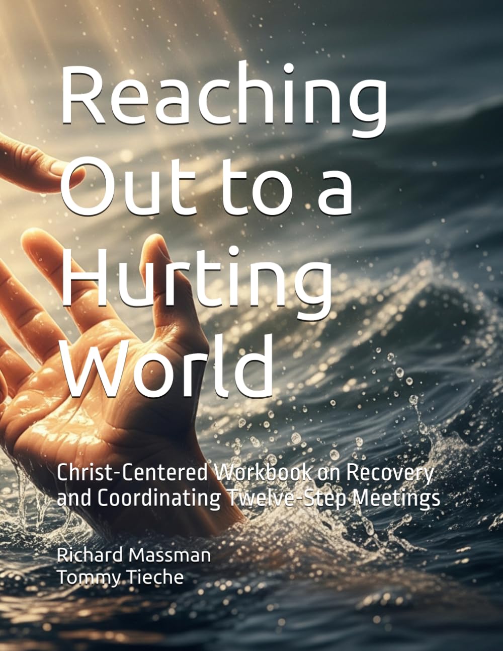 Reaching Out to a Hurting World: Christ-Centered Workbook on Recovery and Coordinating Twelve-Step Meetings (Recovery In Christ)