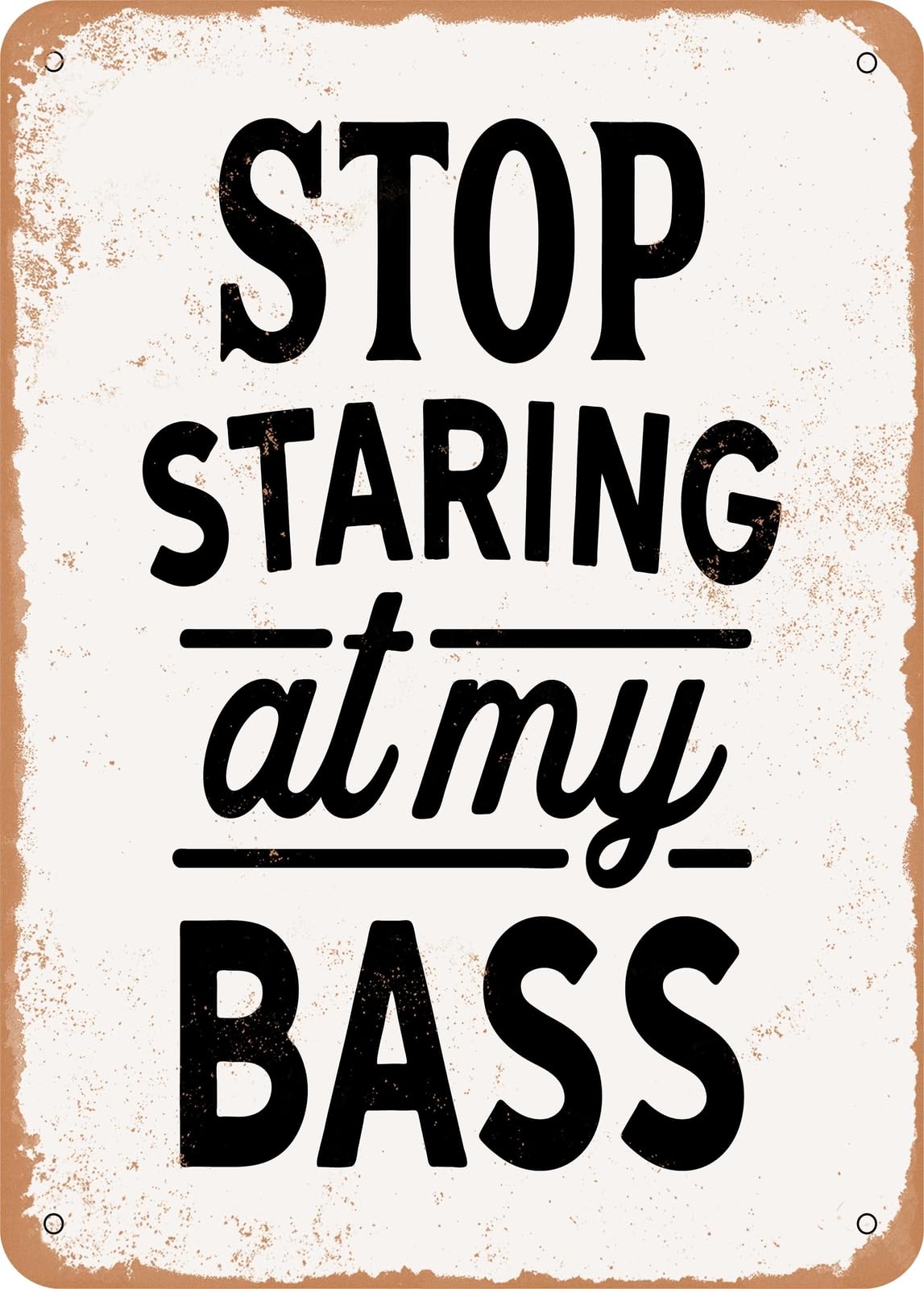 Miaomansenstore Metal Sign - Stop Staring At My Bass - 2 - Vintage Look Home Decor