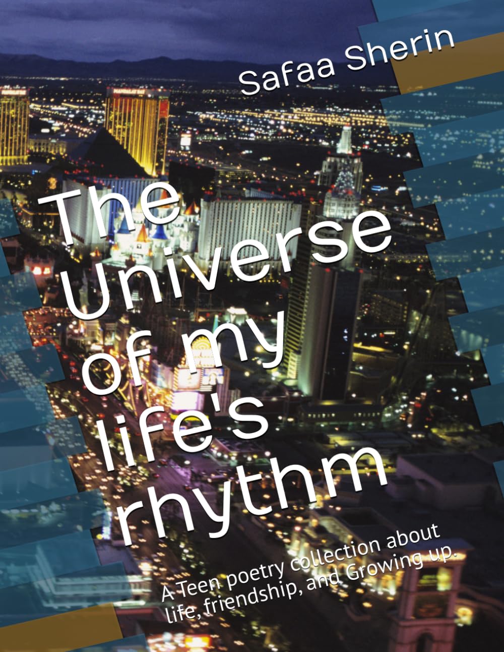 The Universe of my life's rhythm: A Teen poetry collection about life, friendship, and Growing up.