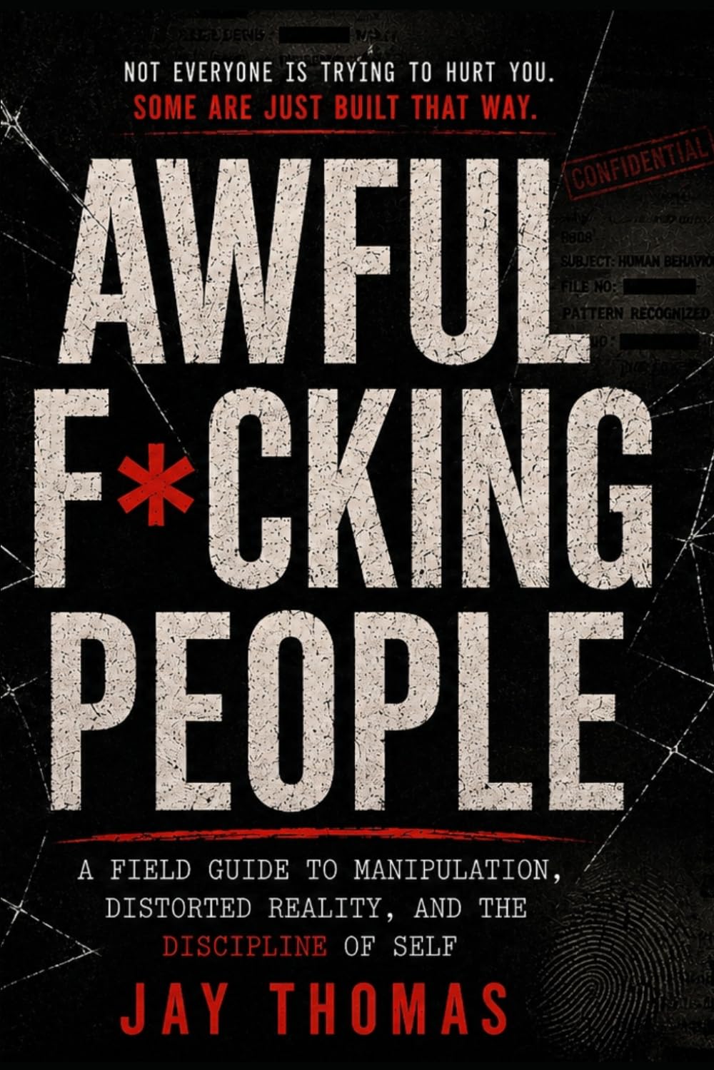 AWFUL F*CKING PEOPLE: A Field Guide to Manipulation, Distorted Reality, and the Discipline of Self