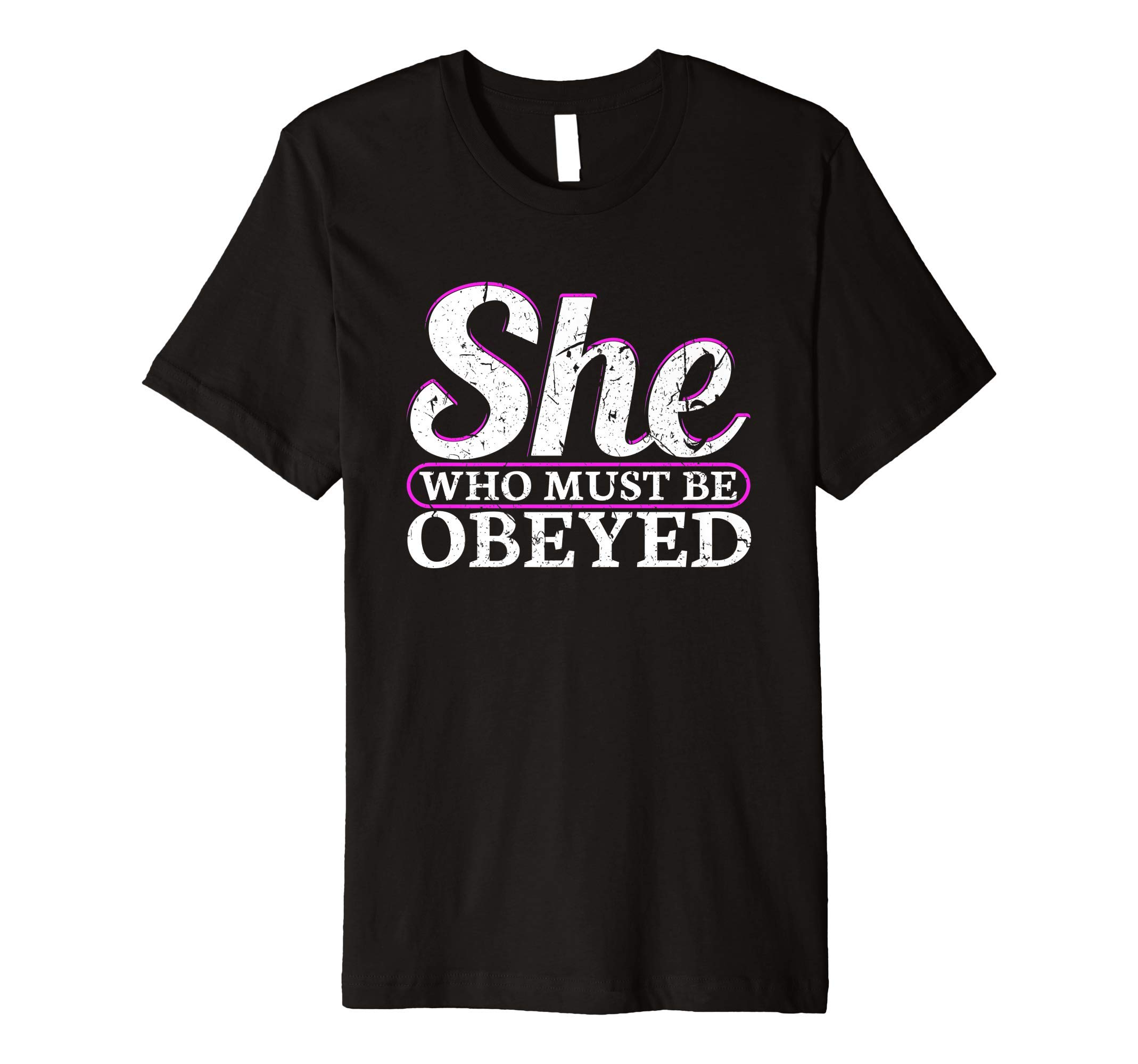 She Who Must Be Obeyed Dominatrix BDSM Dom Sub Kinky Premium T-Shirt