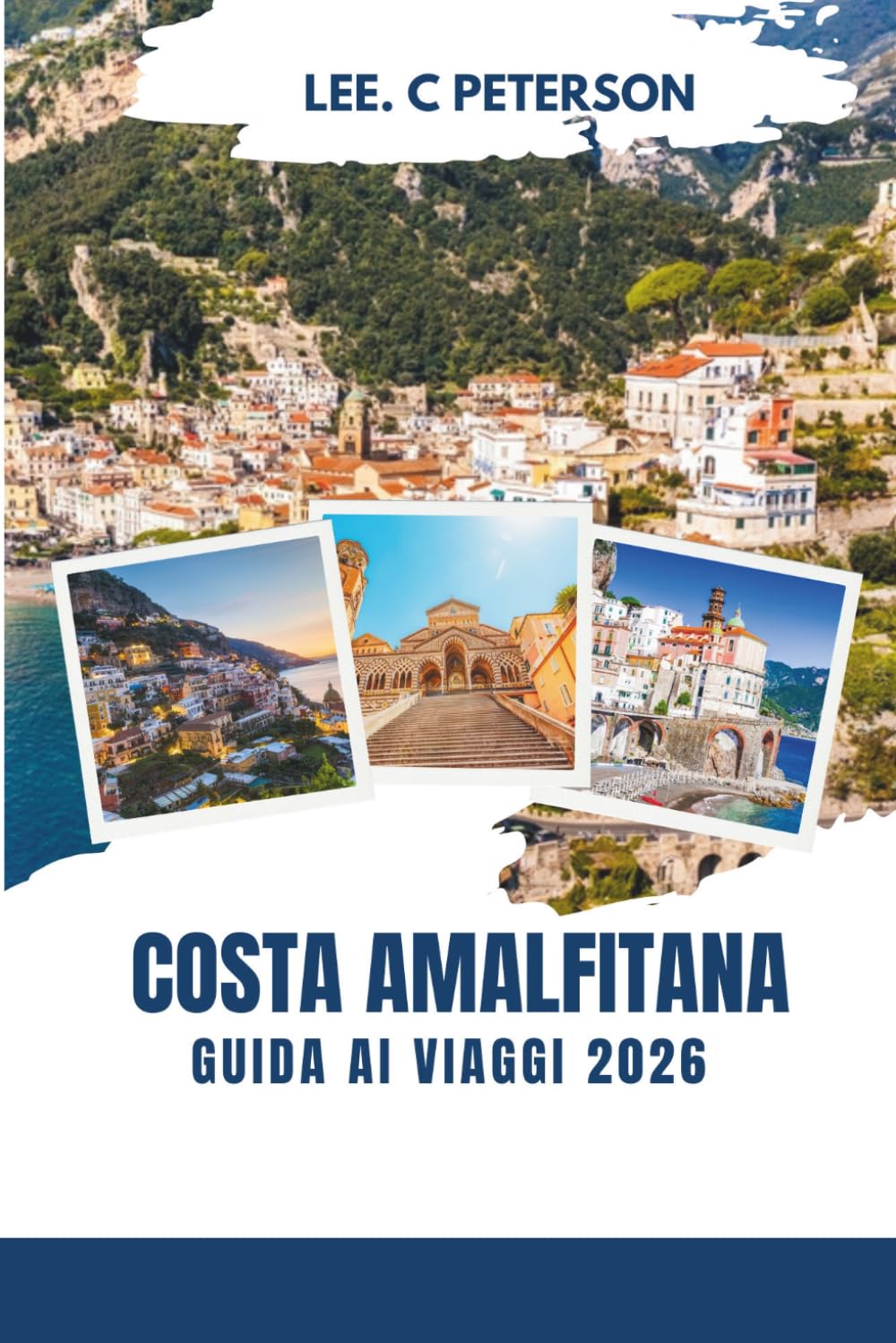 GUIDA AI VIAGGI DELLA COSTA AMALFITANA 2026: Il tuo passaporto definitivo per la costa più mozzafiato d'Italia: gemme nascoste, fughe di lusso, ... locali e indimenticabili ricordi mediterranei