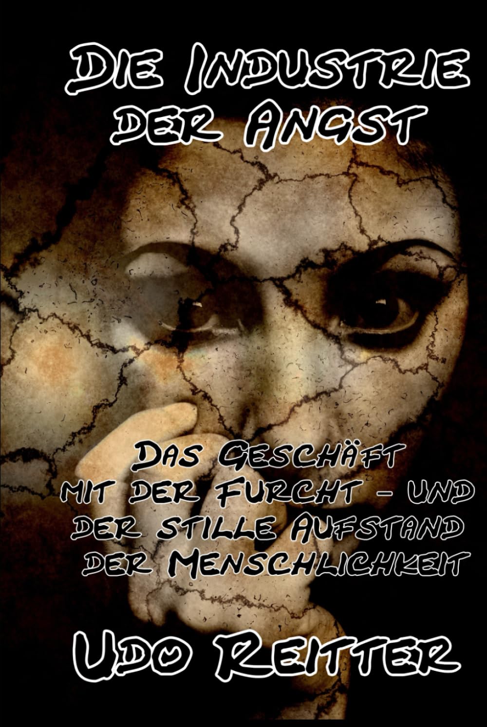 Die Industrie der Angst.: Das Geschäft mit der Furcht – und der stille Aufstand der Menschlichkeit.