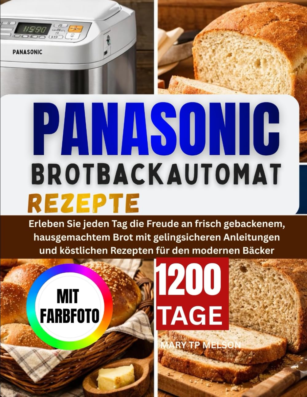 Panasonic Brotbackautomat rezepte: Buch: Hausgemachte Artisan-Laibe, Teige und Glutenfreie Kreationen für Einsteiger und Fortgeschrittene Hobbybäcker