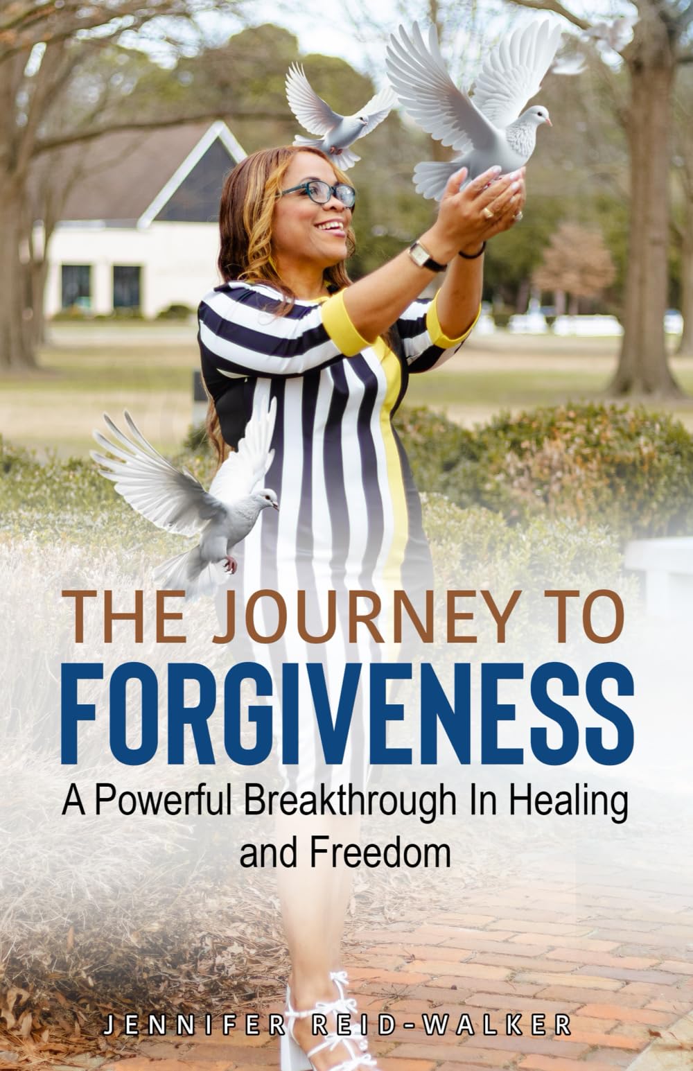 The Journey to Forgiveness: A Powerful Breakthrough to Healing and Freedom