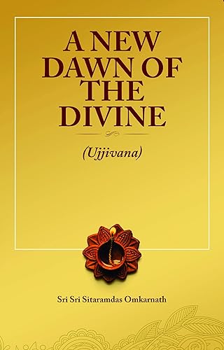 A NEW DAWN OF THE DIVINE(Ujjivana) [Paperback] SRI SRI SITARAMDAS OMKARNATH and RAJ SUPE