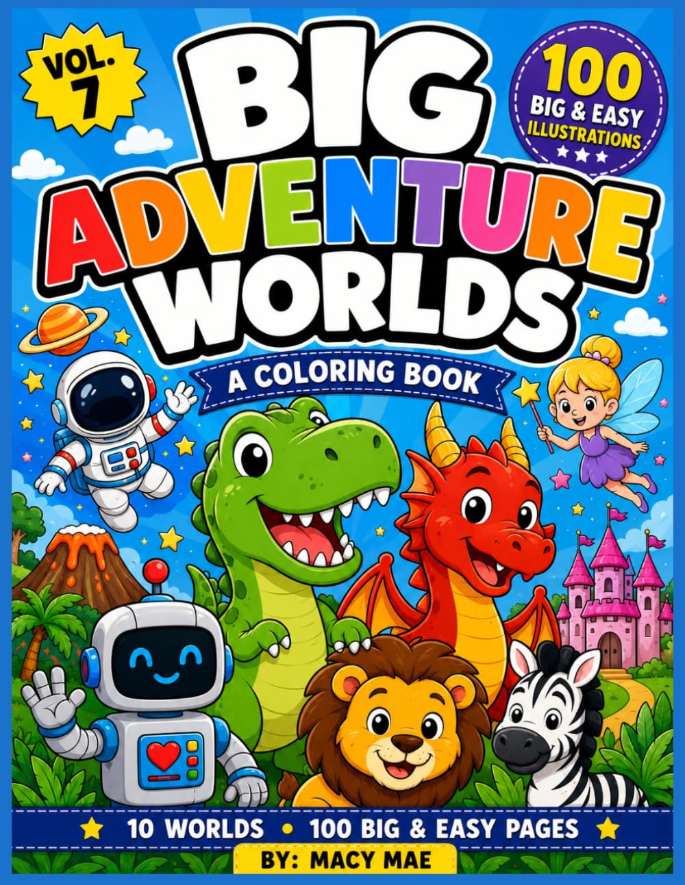 BIG Adventure Worlds Coloring Book: 100 Big and Bold Coloring Pages for Kids Ages 4-8 Featuring Dinosaurs, Dragons, Ocean Animals, Robots, Space, Fairy Tales, Monsters, Safari Animals & More