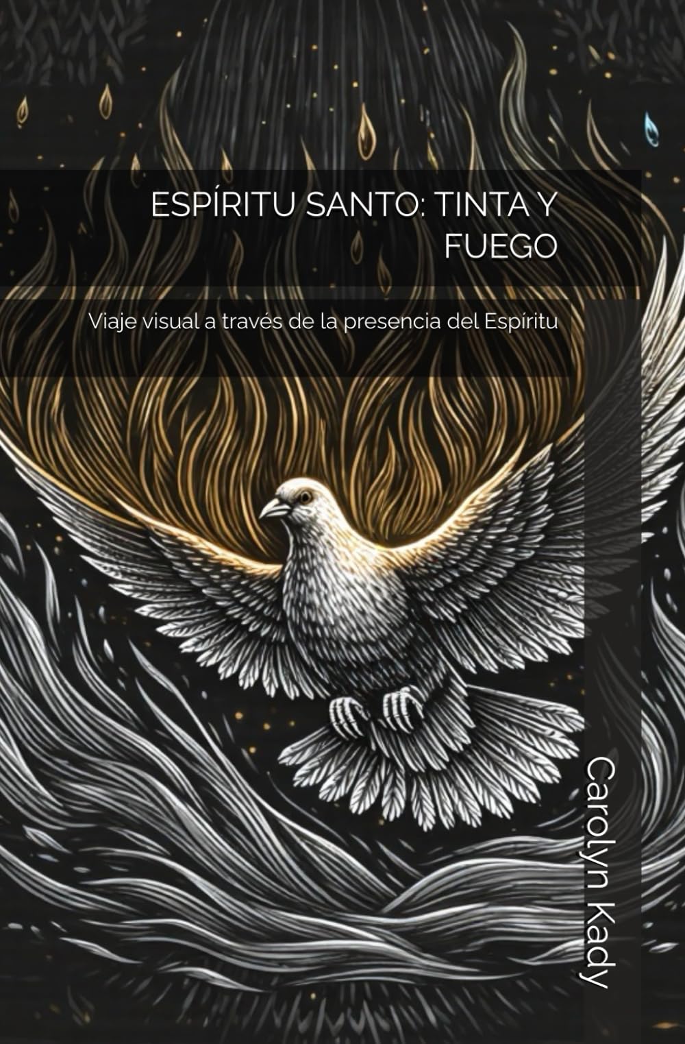 ESPÍRITU SANTO: TINTA Y FUEGO: Viaje visual a través de la presencia del Espíritu (THE SACRED INK & FIRE COLLECTION)