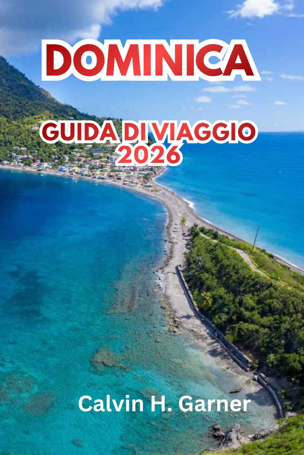 Dominica Guida di viaggio 2026: Escursioni, cascate, osservazione delle balene, cultura creola e consigli pratici di viaggio per i visitatori esordienti dell'isola naturale caraibica