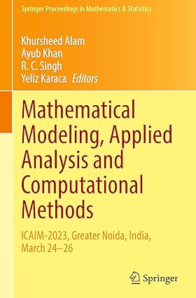 Mathematical Modeling, Applied Analysis and Computational Methods: ICAIM-2023, Greater Noida, India, March 24–26: 482 (Springer Proceedings in Mathematics & Statistics, 482)