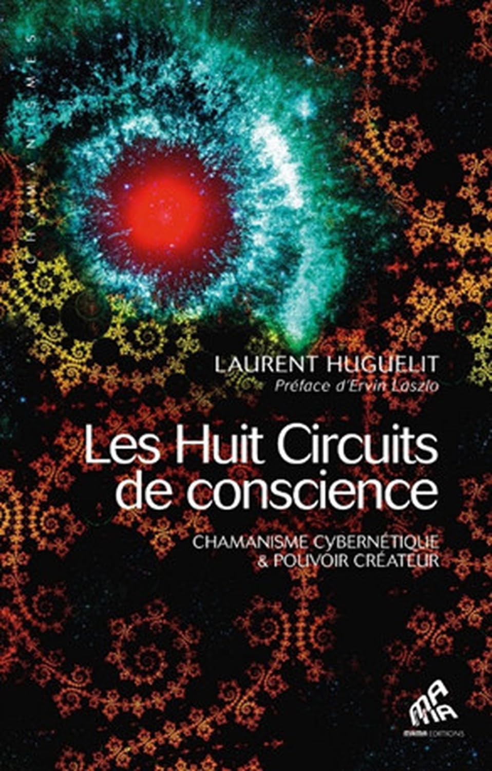 Huit circuits de conscience: Chamanisme cybernétique & pouvoir créateur