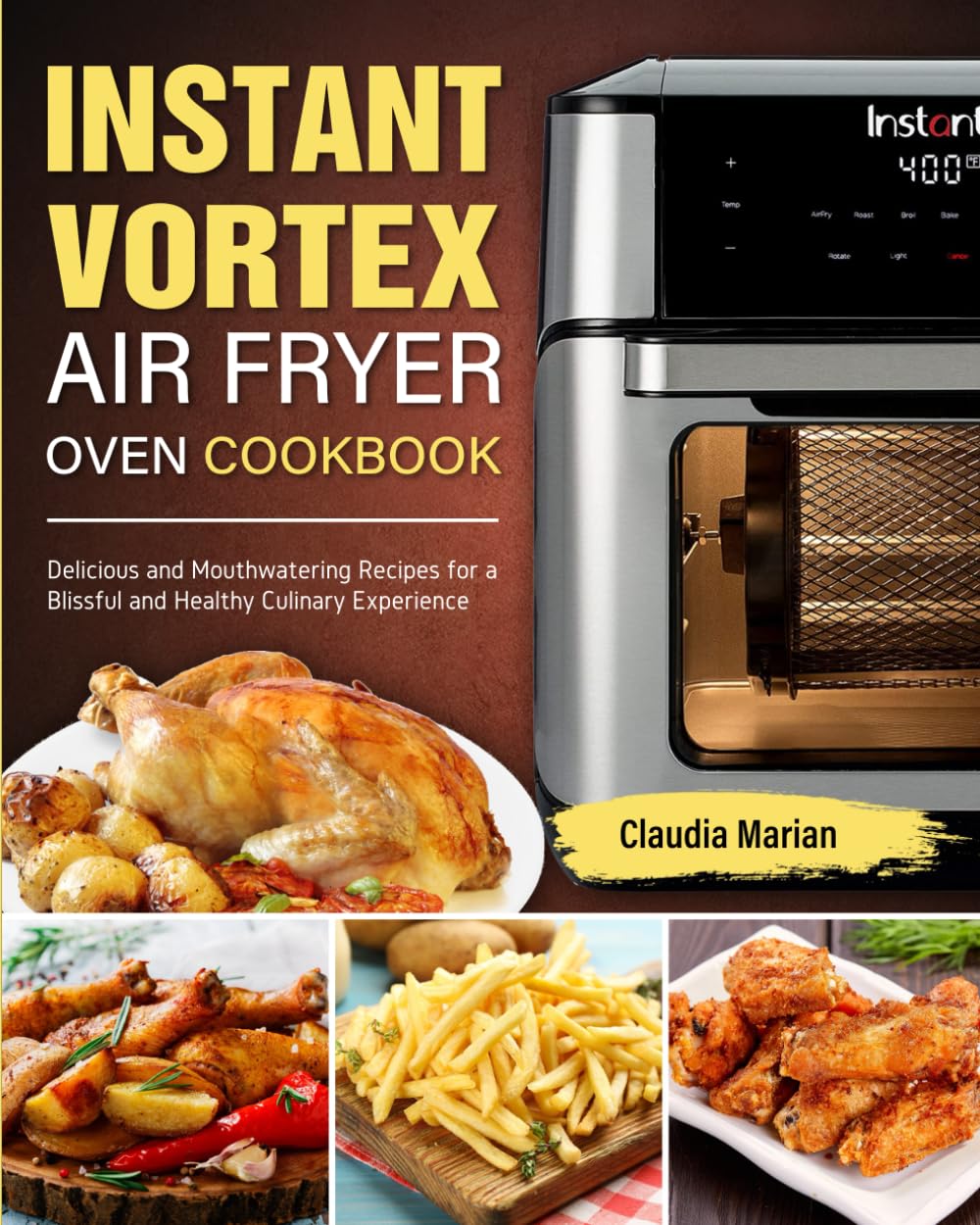 Instant Vortex Air Fryer Oven Cookbook: Delicious and Mouthwatering Recipes for a Blissful and Healthy Culinary Experience