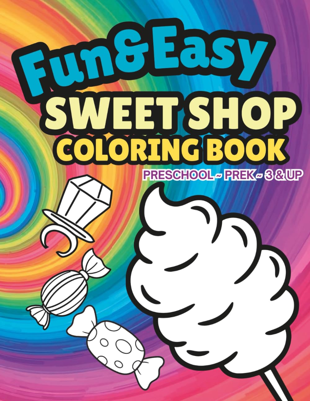 Fun & Easy Sweet Shop Coloring Book: Preschool ~ PreK ~ 3 & Up (Fun & Easy Coloring Book ~ Preschool ~ PreK ~ 3 & Up)