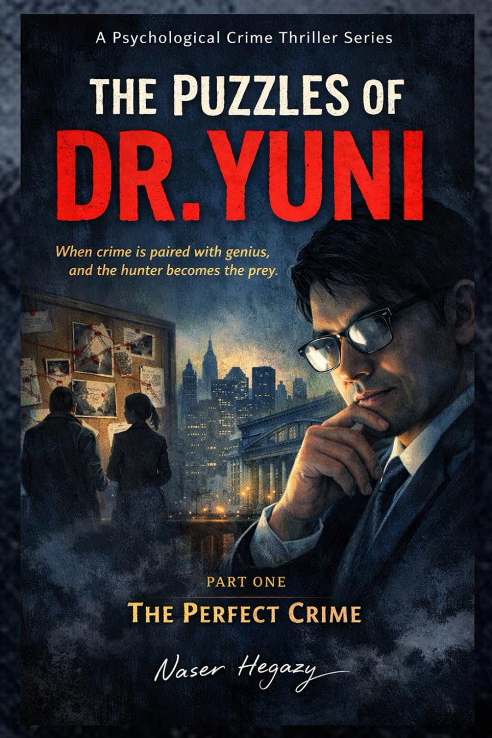 The Puzzles of Dr. Yuni A Psychological Crime Thriller Series: When crime is paired with genius, and the hunter becomes the prey. Part One The Perfect Crime