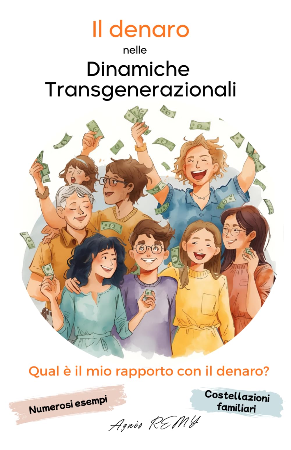 Il denaro nelle dinamiche transgenerazionali : Lavoro sull’albero genealogico con le Costellazioni Familiari e le dinamiche sistemiche: Il denaro ... dinamiche inconsce e da simboliche profonde
