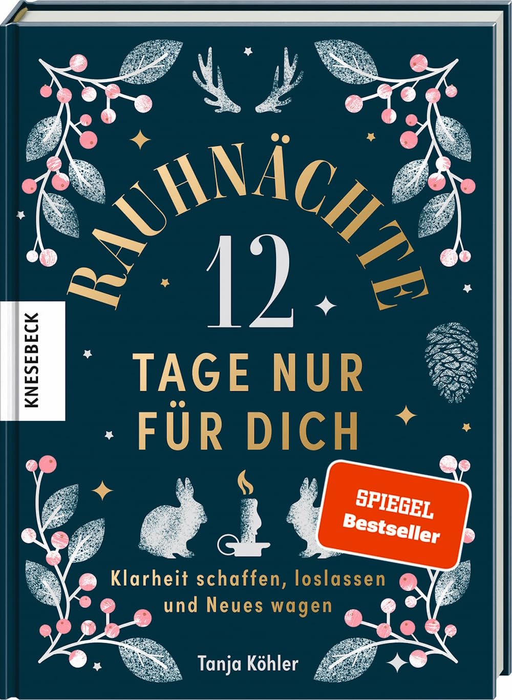 Rauhnächte - 12 Tage nur für dich: Klarheit schaffen, loslassen und Neues wagen