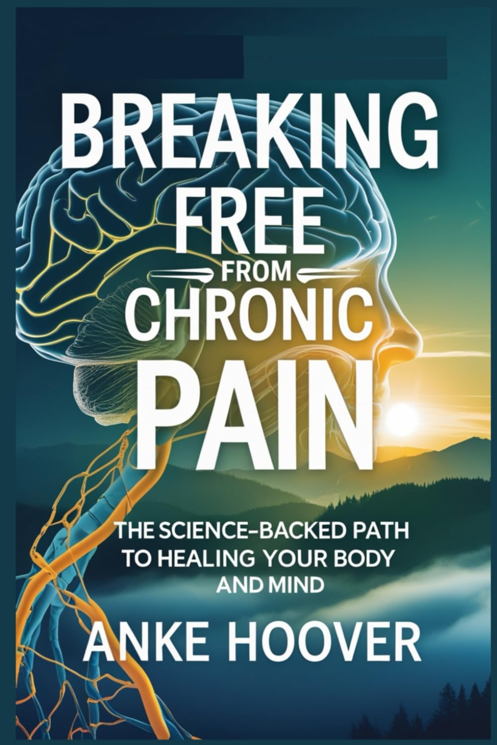 Breaking Free from Chronic Pain: The Science-Backed Path to Healing Your Body and Mind