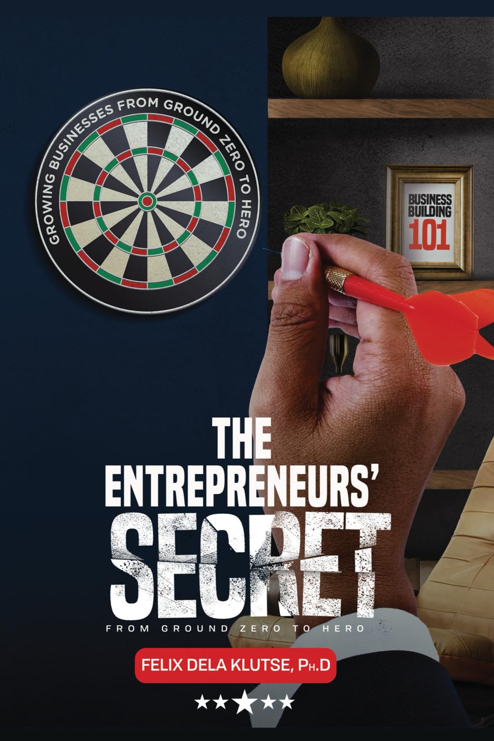 The Entrepreneurs' Secret: From Ground Zero To Hero