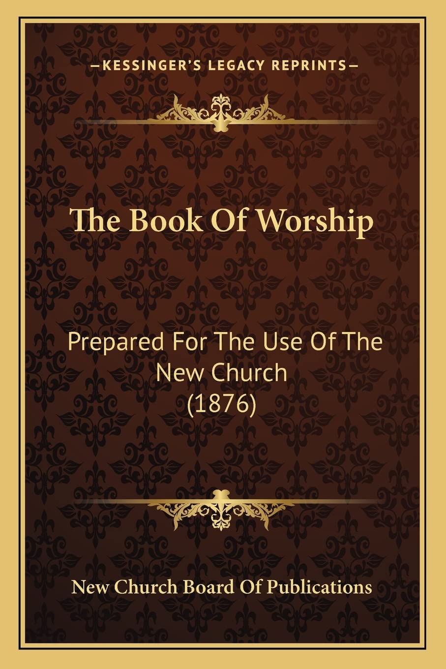 The Book Of Worship: Prepared For The Use Of The New Church (1876)