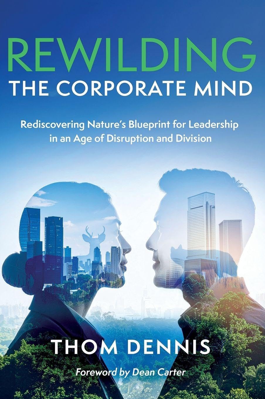 REWILDING THE CORPORATE MIND: Rediscovering Nature’s Blueprint for Leadership in an Age of Disruption and Division