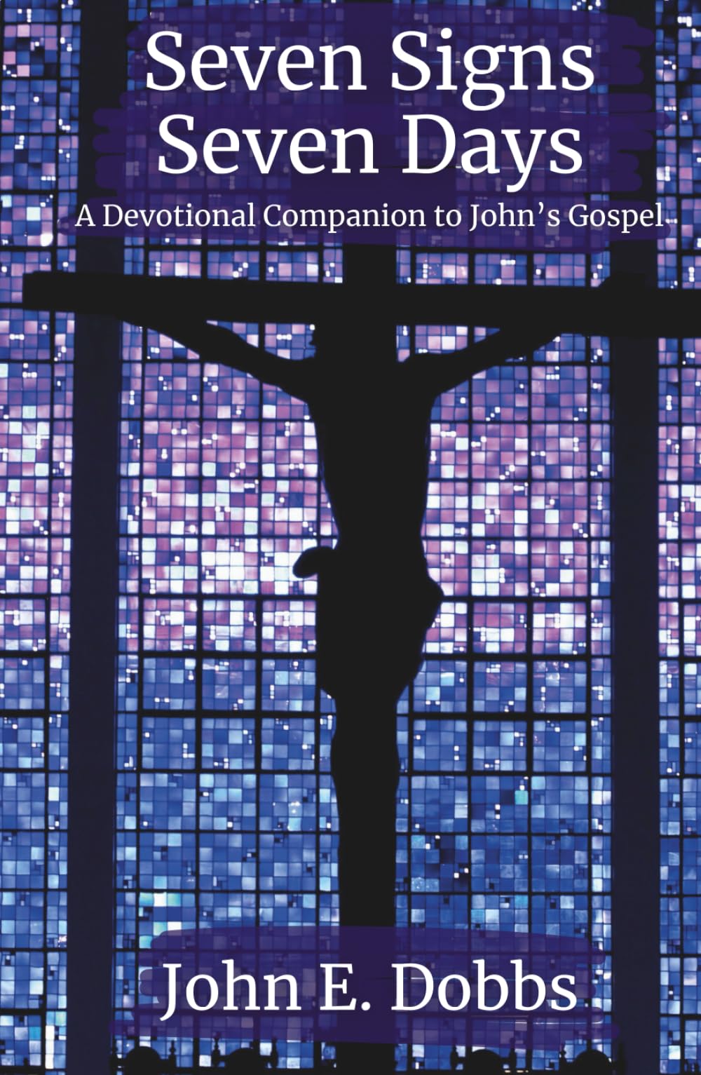 Seven Signs, Seven Days: A Devotional Companion for John's Gospel