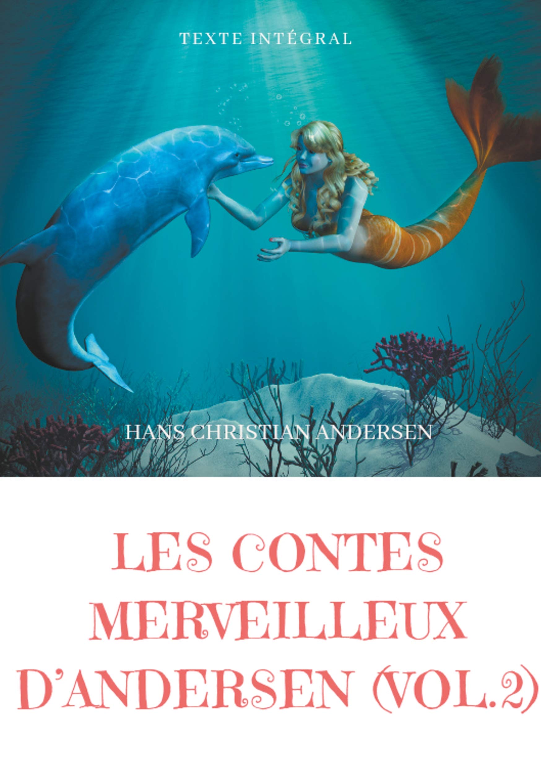 Les contes merveilleux d'Andersen: Tome 2 (texte intégral): La Petite Fille aux allumettes, La Petite Sirène, La Reine des neiges, Le Vilain Petit Canard, etc. Paperback – Import, 4 March 2019