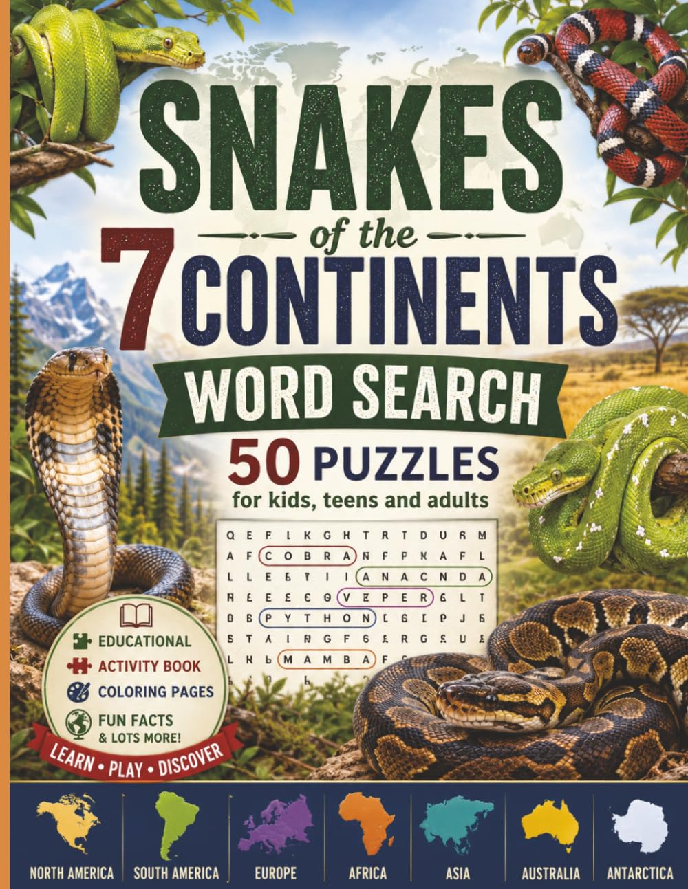 Snakes of the 7 Continents WORD SEARCH: 50 puzzles for kids, teen, and adult nature lovers. An Educational Activity Book, Coloring pages, and Fun ... Educational and Activity WORD SEARCH Book)