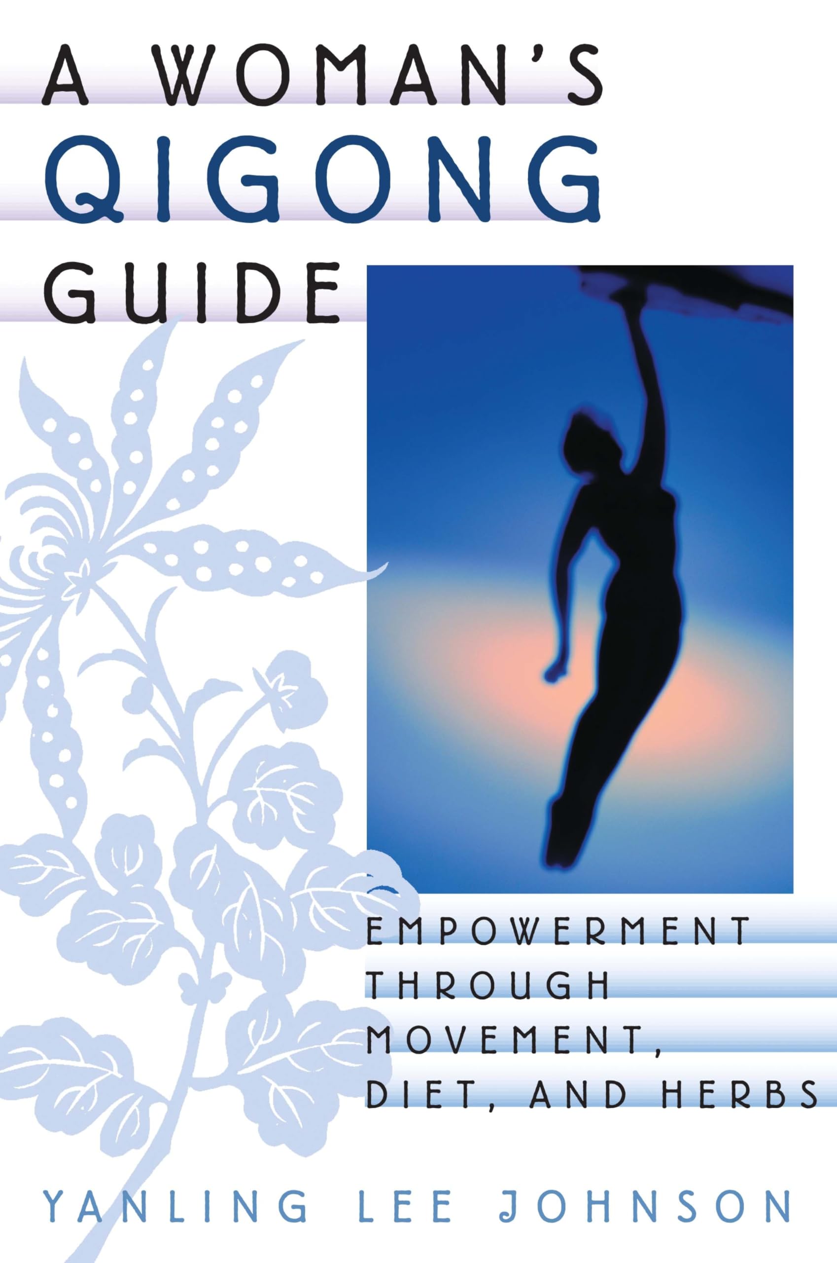 A Woman's Qigong Guide: Empowerment Through Movement, Diet, and Herbs