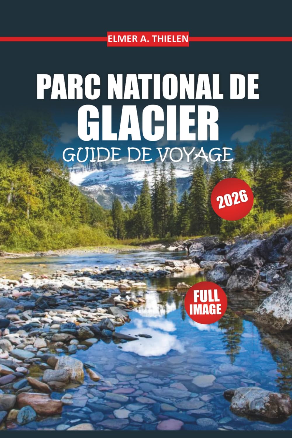 Guide de voyage du parc national des Glaciers 2026: Découvrez des balades pittoresques, des randonnées épiques, des rencontres avec la faune et des conseils d'initiés pour une aventure inoubliable