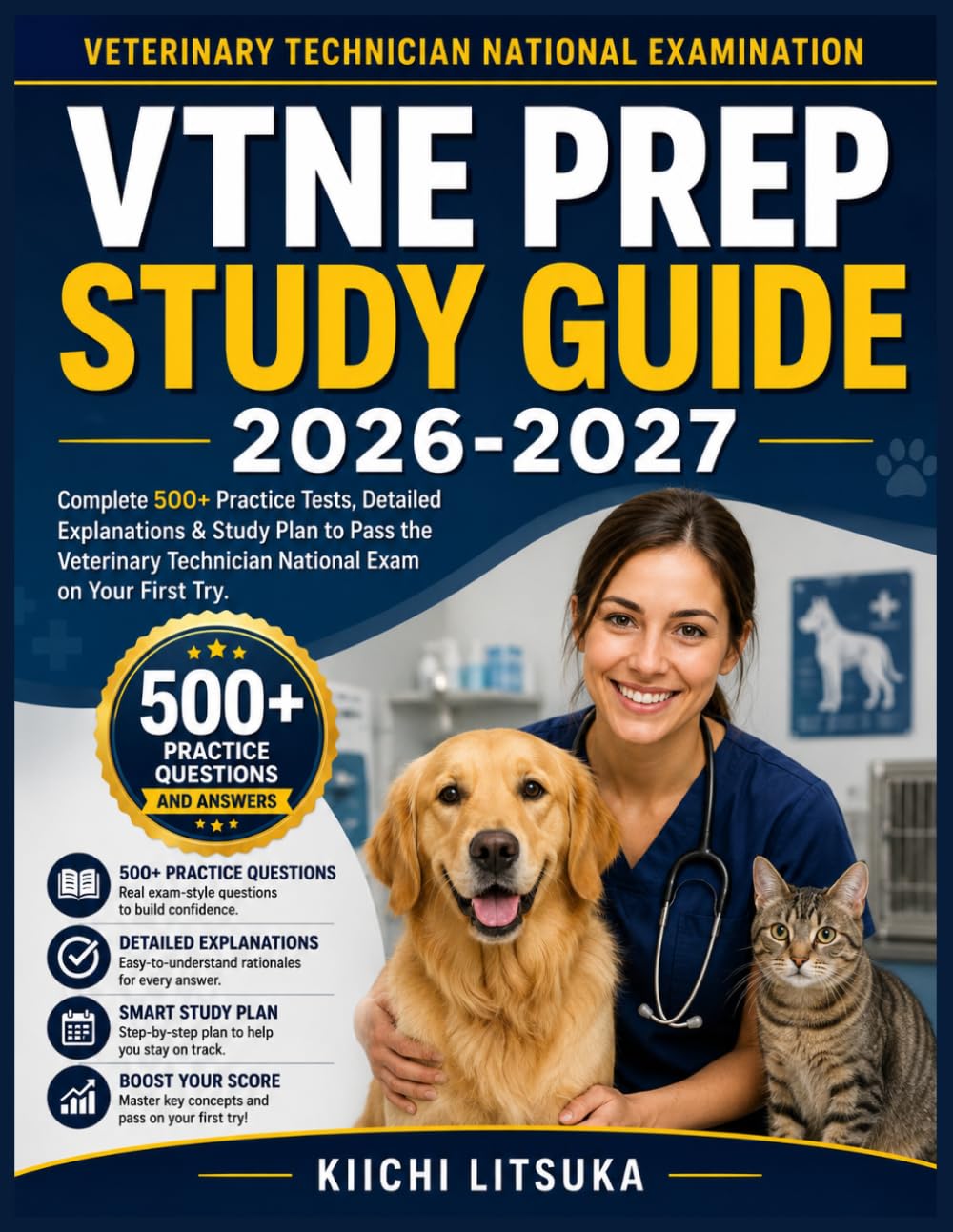 VTNE PREP STUDY GUIDE 2026-2027: Complete 500+ Practice Tests, Detailed Explanations & Study Plan to Pass the Veterinary Technician National Exam on Your First Try