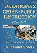 Oklahoma's Chief of Public Instruction 1890-2015: The Position, The Politics, and The Public Servants (Superintendents)