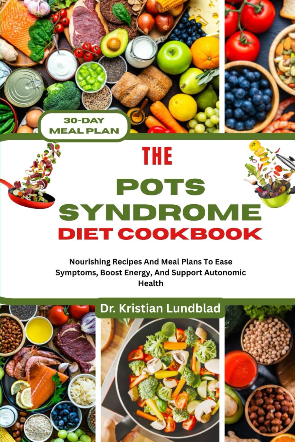 THE POTS SYNDROME DIET COOKBOOK: Nourishing Recipes And Meal Plans To Ease Symptoms, Boost Energy, And Support Autonomic Health