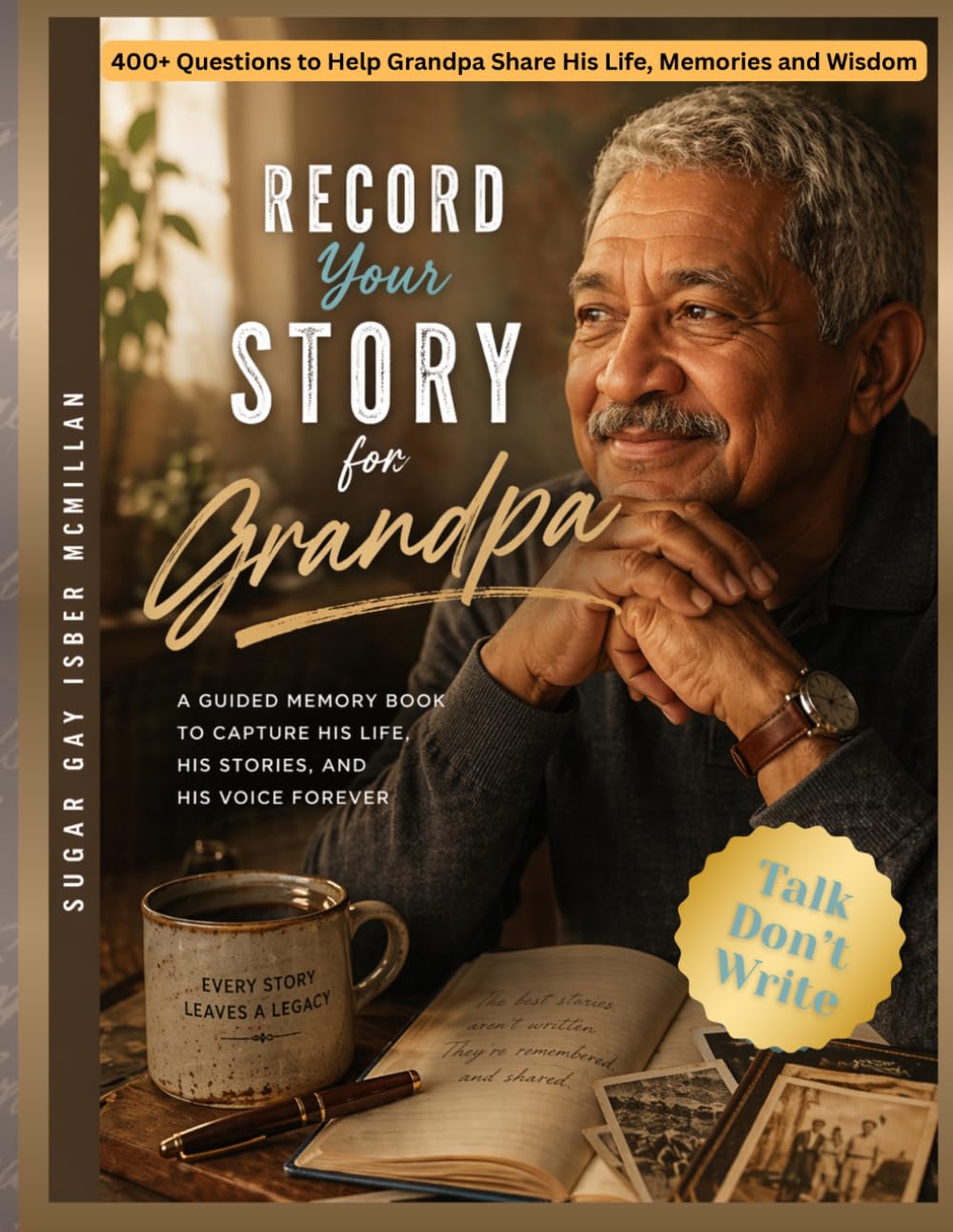 Record Your Story, Grandpa: 400+ Questions to Help Grandpa Share His Life, Memories and Wisdom by Sugar Gay Isber McMillan (Life Answers™ Series)