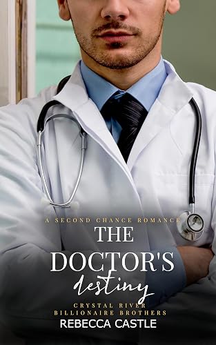 The Doctor's Destiny: A Second Chance Romance (Crystal River Billionaire Brothers #3)