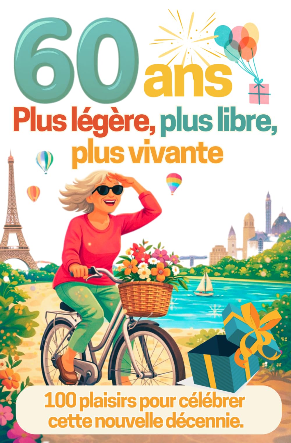 60 ans : Plus légère, plus libre, plus vivante.: 100 plaisirs pour célébrer cette nouvelle décennie - Livre humoristique pour femme de 60 ans. Bienvenue dans la soixantaine !