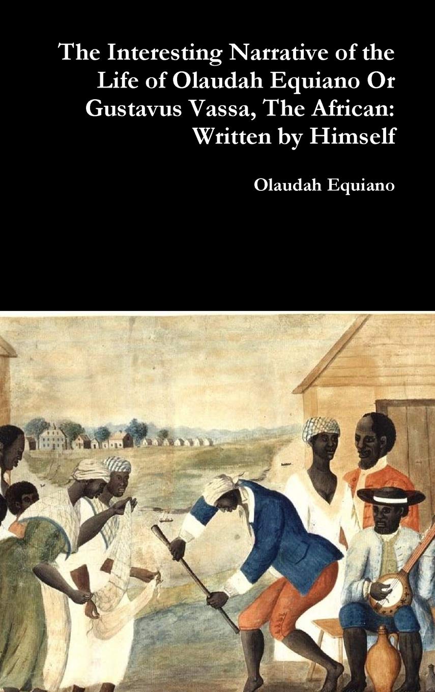 The Interesting Narrative of the Life of Olaudah Equiano or Gustavus Vassa, the African: Written by Himself