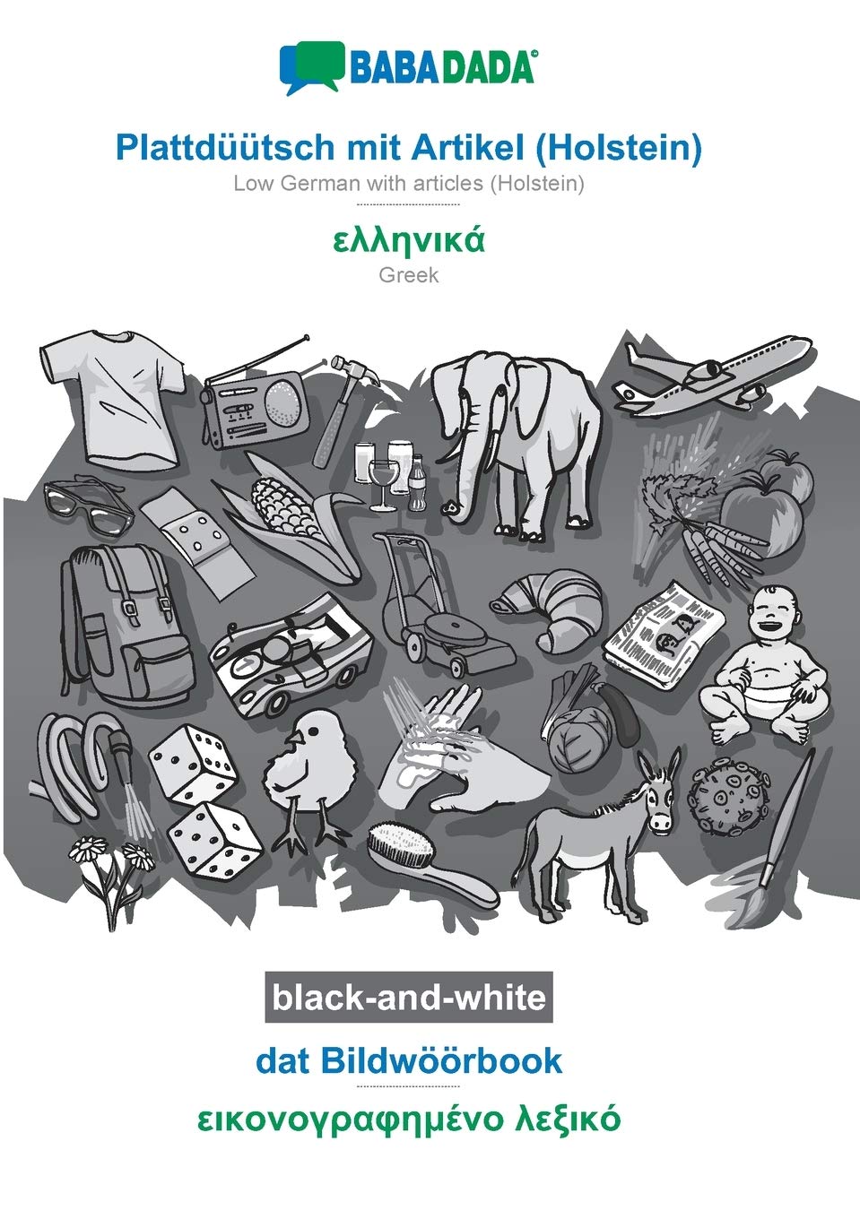 BABADADA black-and-white, Plattdüütsch mit Artikel (Holstein) - Greek (in greek script), dat Bildwöörbook - visual dictionary (in greek script): Low ... - Greek (in greek script), visual dictionary